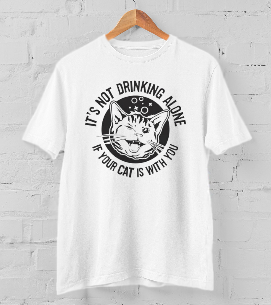 It's Not Drinking Alone If Your Cat Is With You Cat Face Bubbles T-Shirt
