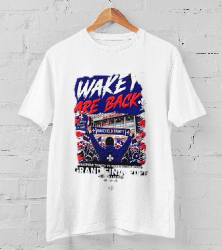 Wakey Are Back Wakefield Trinity Vs Warrington Wolves Grand Final 2026 T-Shirt