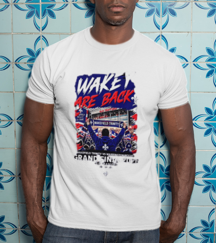 Wakey Are Back Wakefield Trinity Vs Warrington Wolves Grand Final 2026 T-Shirt