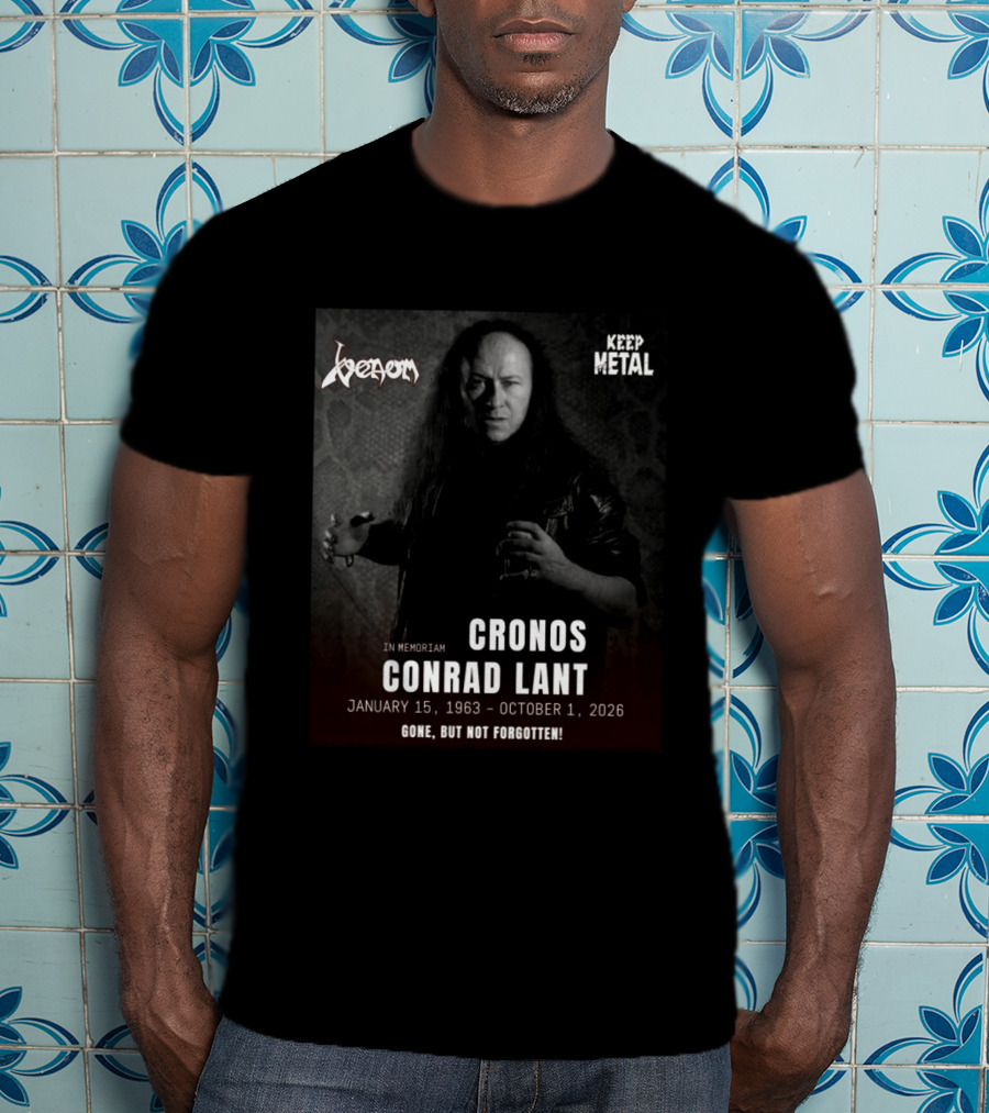 In Memoriam Cronos Conrad Lant Venom Keep Metal Gone But Not Forgotten January 15 1963 October 1 2026 T-Shirt