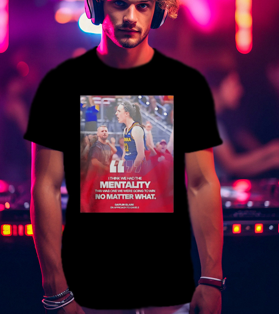 Caitlin Clark Indiana Fever Mentality No Matter What T-Shirt