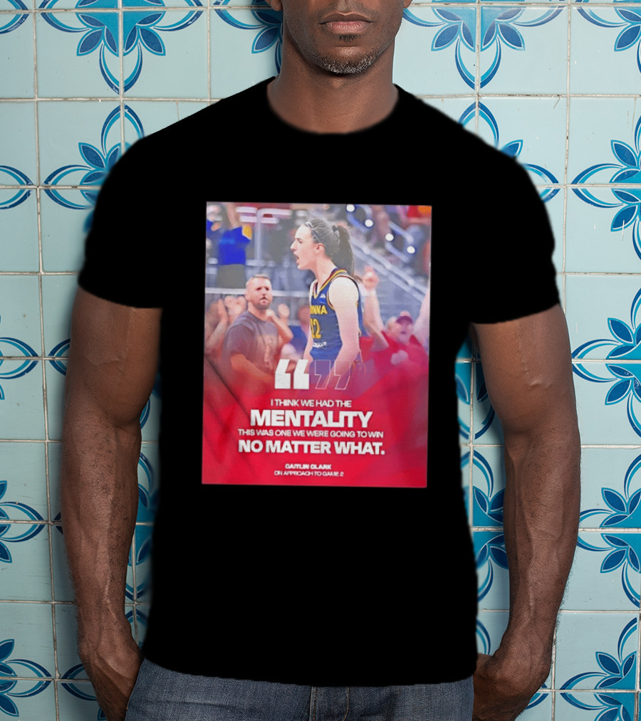 Caitlin Clark Indiana Fever Mentality No Matter What T-Shirt