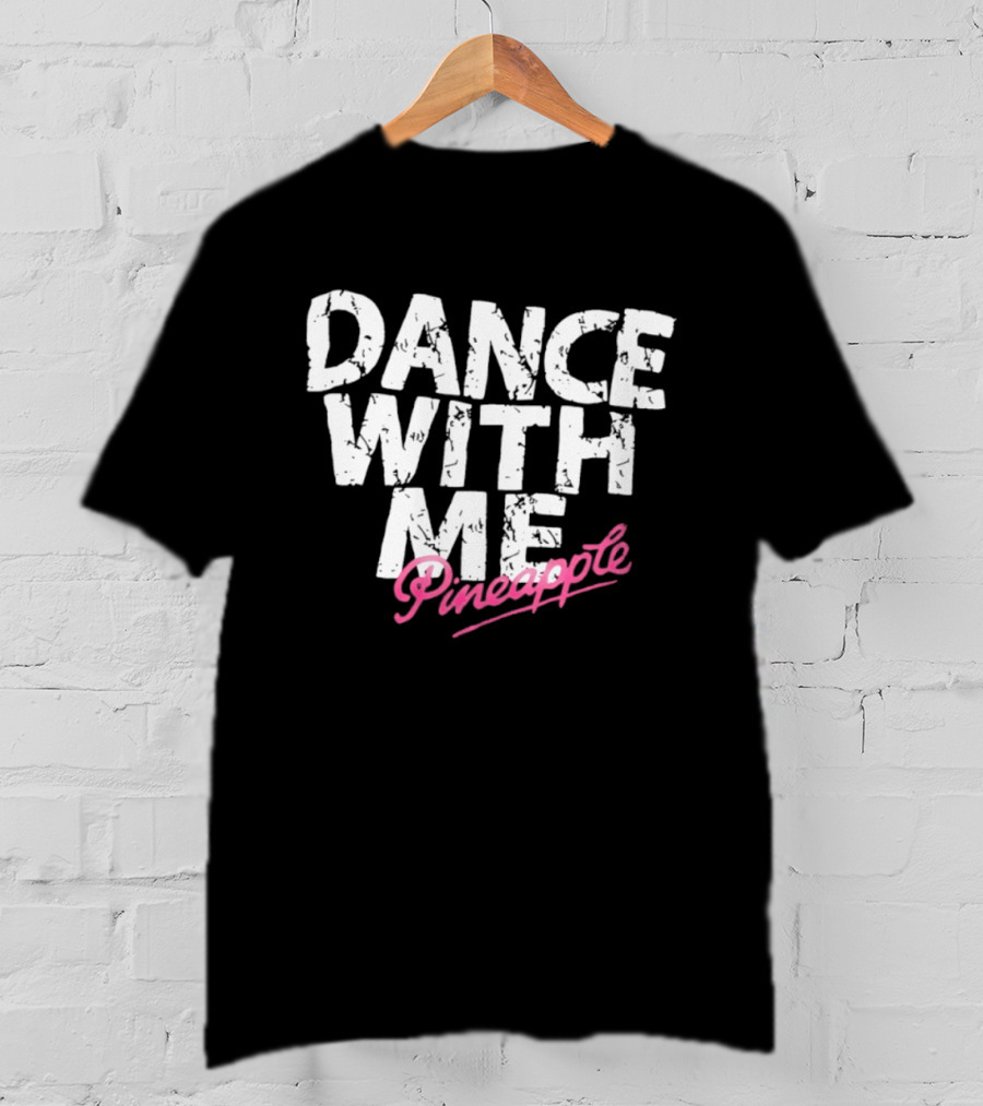 Distressed Dance With Me Pineapple Text In White And Pink T-Shirt