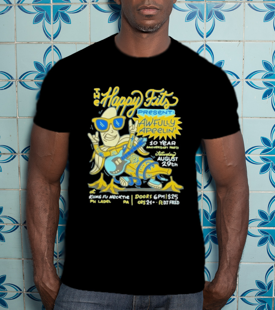 The Happy Fits Present Awfully Apeelin' 10 Year Anniversary Party August 29 Kungfu Necktie Philly T-Shirt