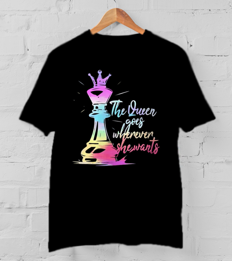 Chess Piece The Queen Goes Wherever She Wants Colorful Crown Bishop Rook T-Shirt