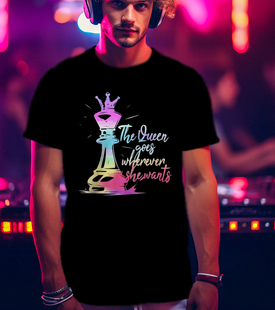 Chess Piece The Queen Goes Wherever She Wants Colorful Crown Bishop Rook T-Shirt