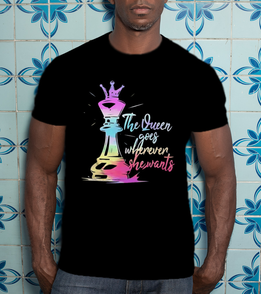 Chess Piece The Queen Goes Wherever She Wants Colorful Crown Bishop Rook T-Shirt