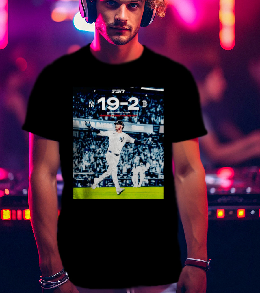 TSN New York Yankees 19 2 Victory Over Boston Red Sox Score After 2 Games T-Shirt