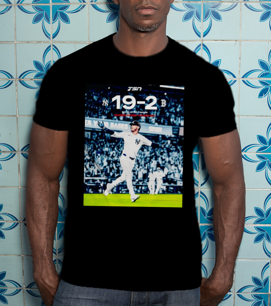 TSN New York Yankees 19 2 Victory Over Boston Red Sox Score After 2 Games T-Shirt