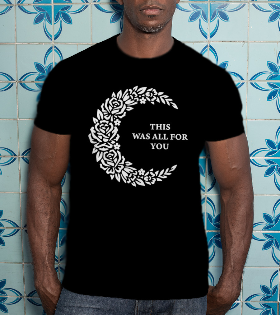 This Was All For You Floral Crescent Moon Roses And Leaves T-Shirt