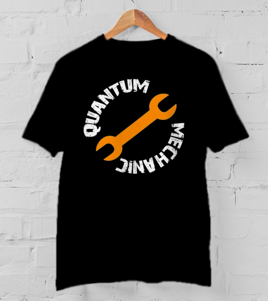 Quantum Mechanic Distressed Wrench Science T-Shirt