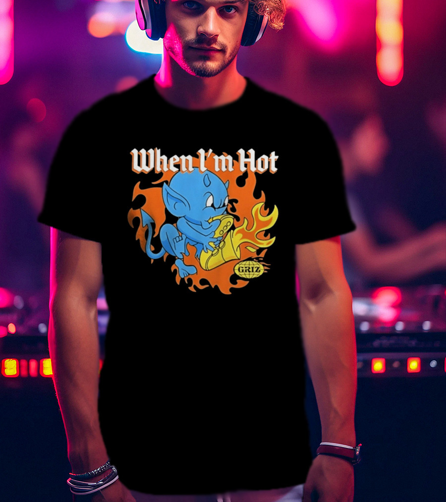When I'm Hot Griz Saxophone Devil EDM Dubstep T-Shirt