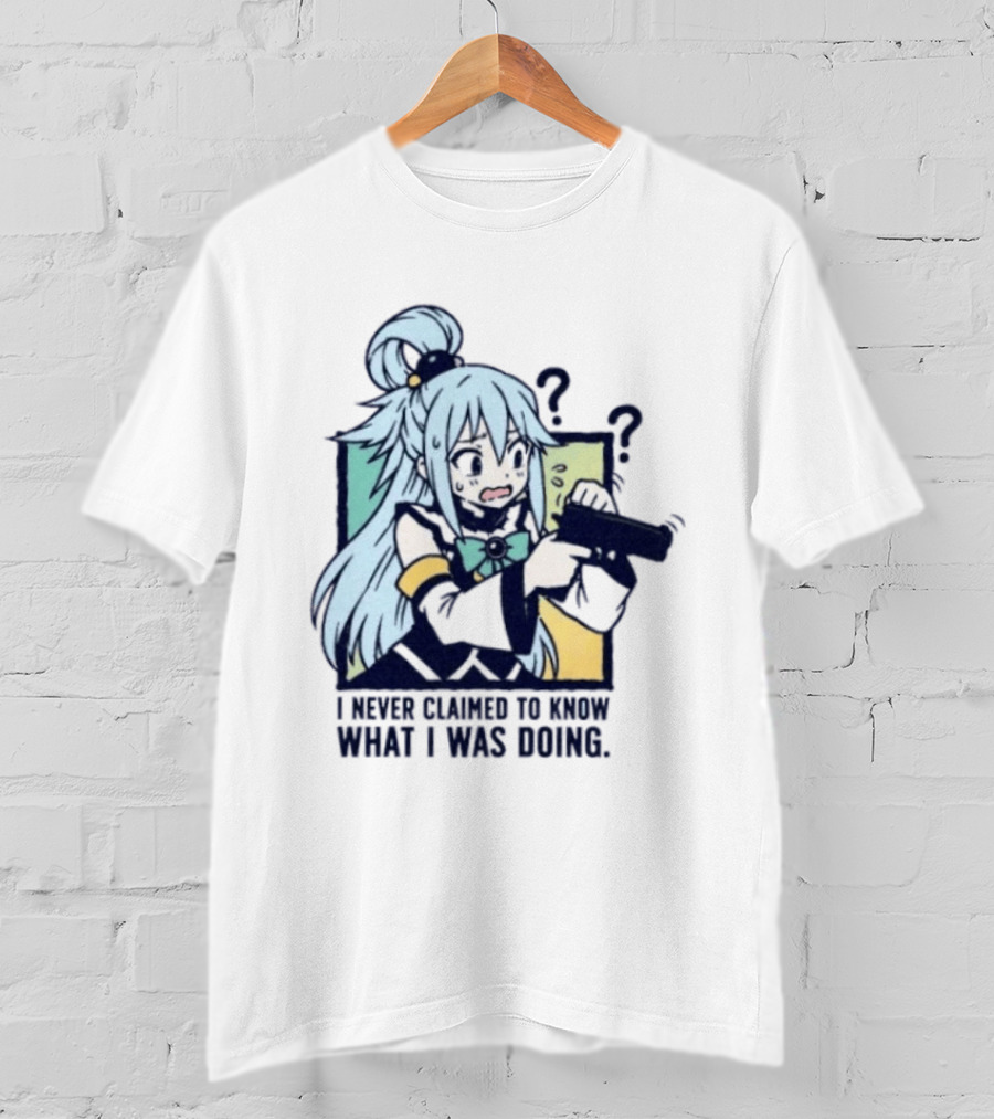 Aqua Konosuba I Never Claimed To Know What I Was Doing Anime Character Questioning T-Shirt