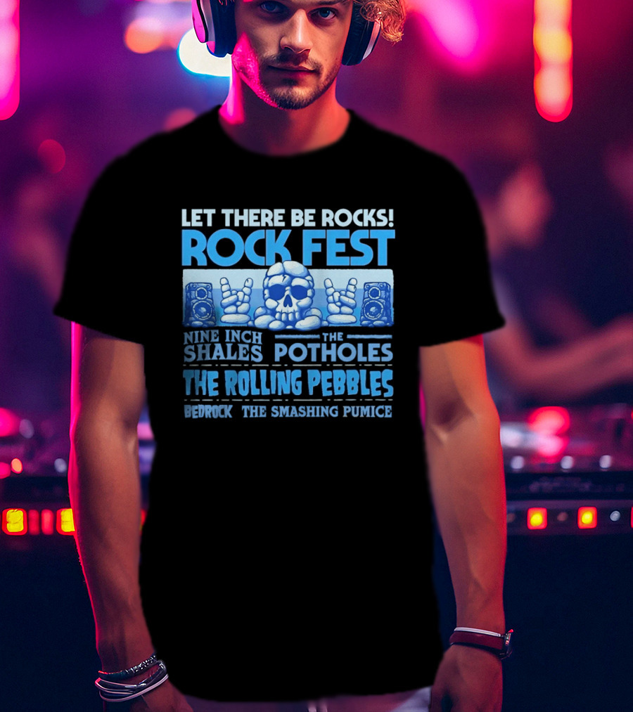 Let There Be Rocks Rock Fest With Nine Inch Shales The Rolling Pebbles And The Smashing Pumice T-Shirt