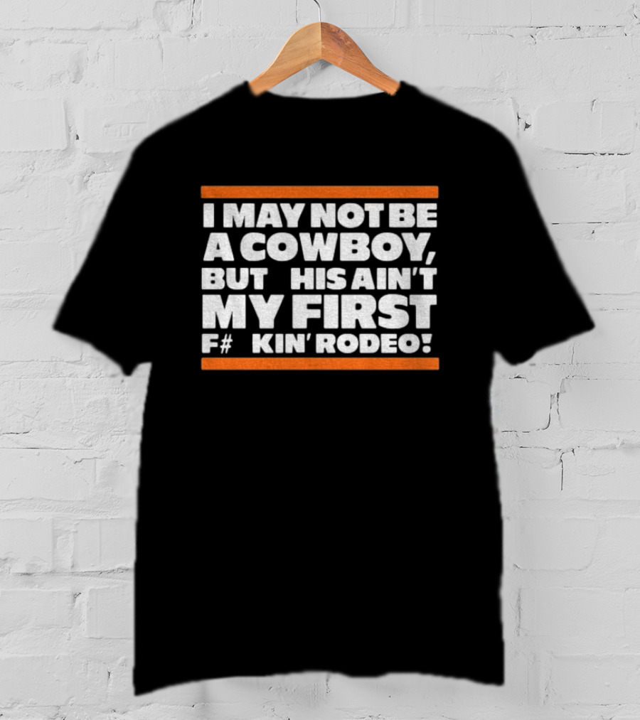 I May Not Be A Cowboy This Ain't My First F#*kin' Rodeo Chicago Bears T-Shirt