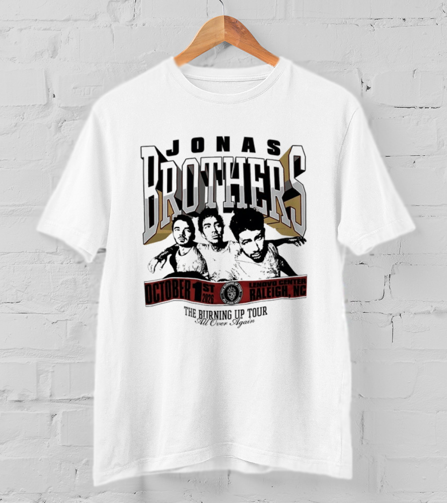 Jonas Brothers The Burning Up Tour Lenovo Center Raleigh NC October 1st 2026 Still Never Enough T-Shirt