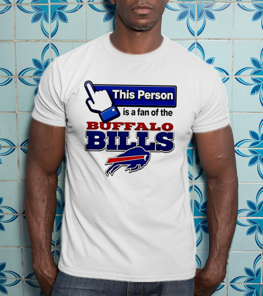 This Person Is A Fan Of The Buffalo Bills T-Shirt