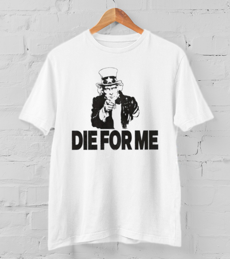Uncle Sam Die For Me I Want You Propaganda T-Shirt