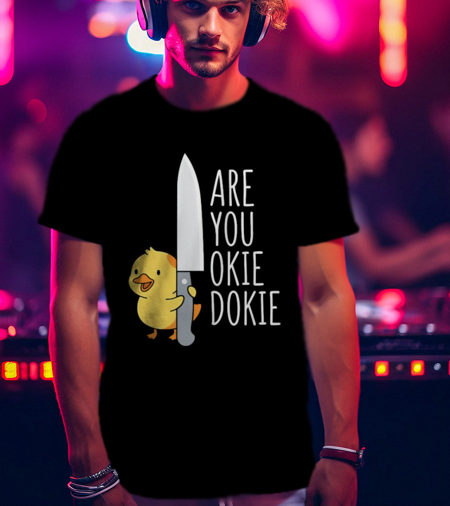Are You Okie Dokie Duck Holding Knife Humorous T-Shirt