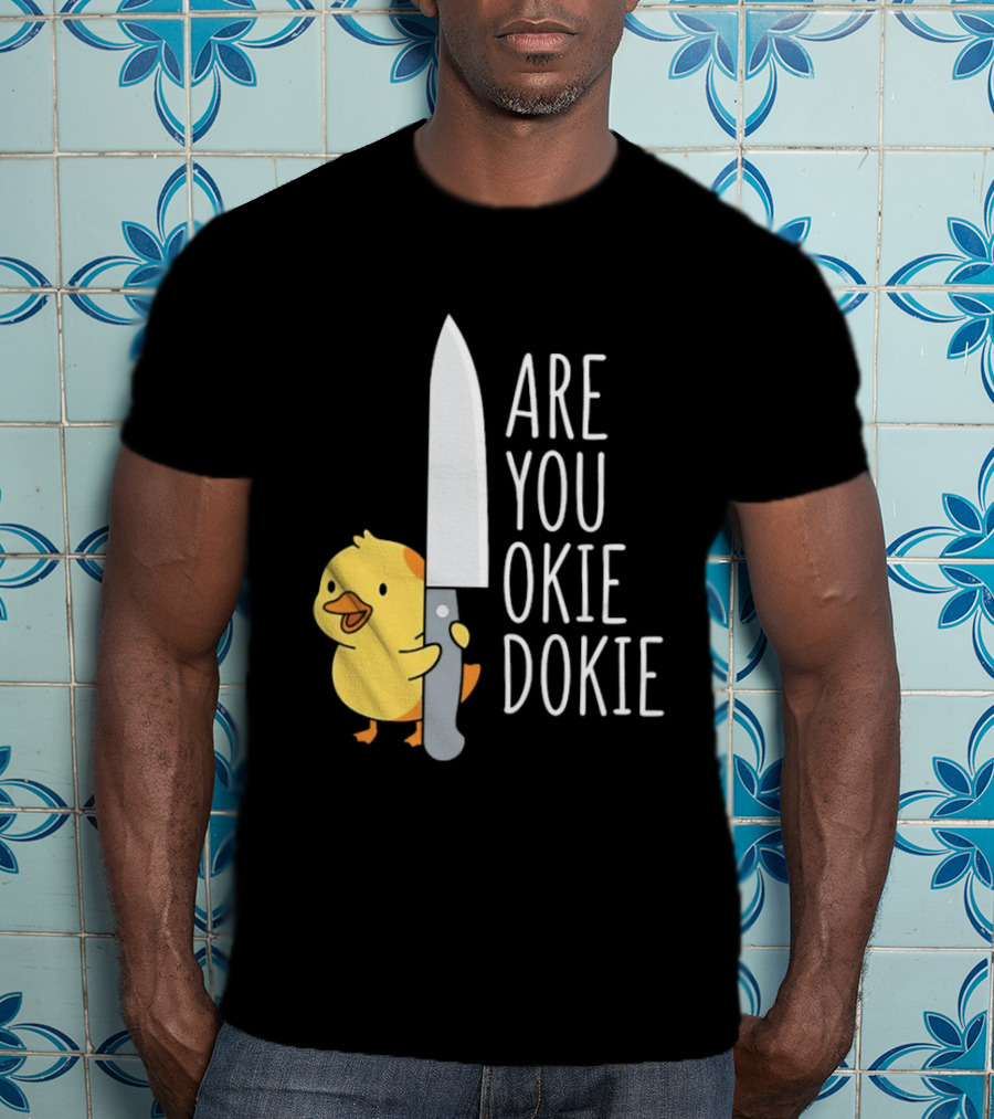 Are You Okie Dokie Duck Holding Knife Humorous T-Shirt