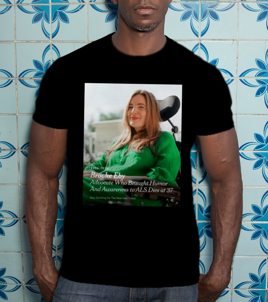 Brooke Eby 1988 2026 Humor And ALS Awareness Advocate Dies At 37 T-Shirt