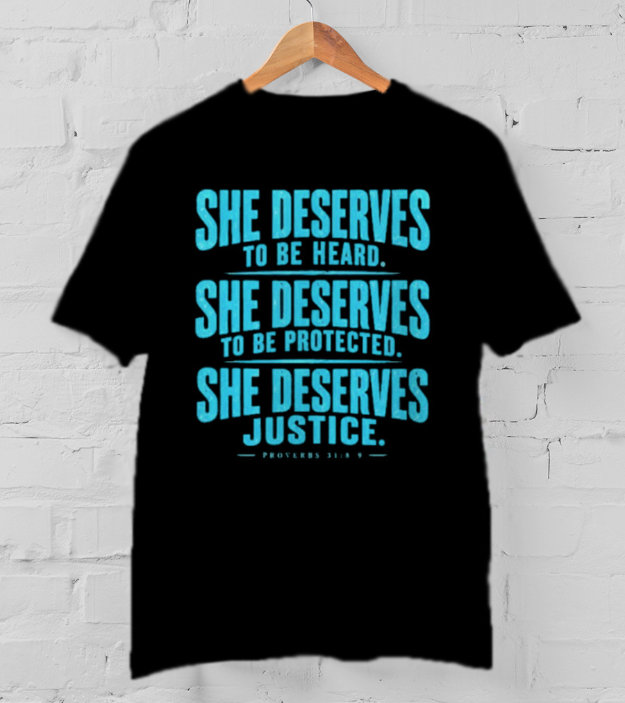She Deserves To Be Heard Protected Justice Proverbs 31:8 9 T-Shirt