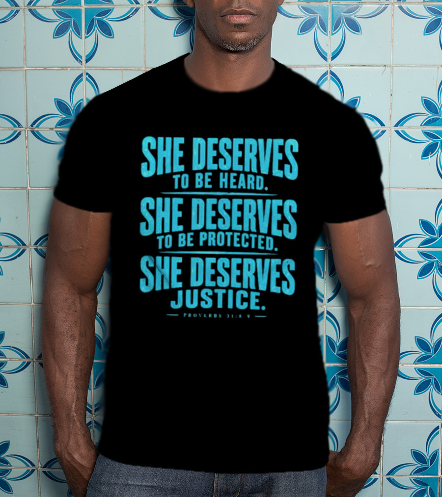 She Deserves To Be Heard Protected Justice Proverbs 31:8 9 T-Shirt