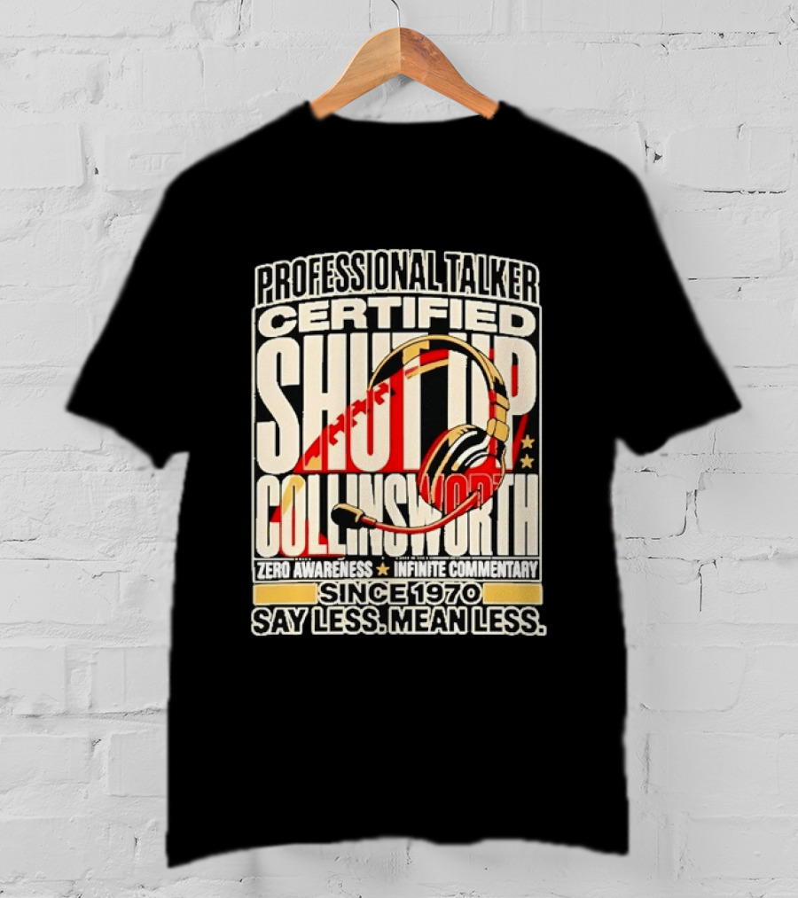 Professional Talker Certified Shut Up Collinsworth Zero Awareness Infinite Commentary Since 1970 Say Less Mean Less T-Shirt