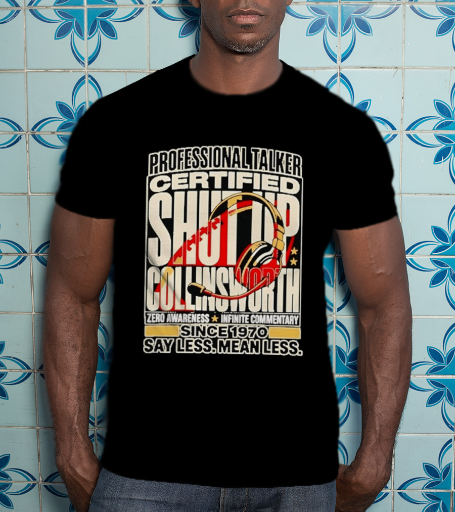 Professional Talker Certified Shut Up Collinsworth Zero Awareness Infinite Commentary Since 1970 Say Less Mean Less T-Shirt
