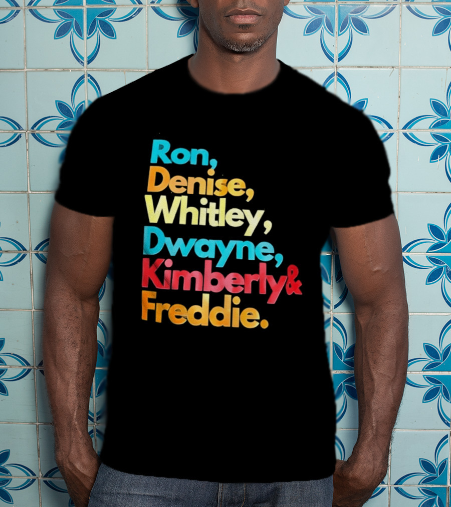 Ron Denise Whitley Dwayne Kimberly Freddie A Different World Names T-Shirt