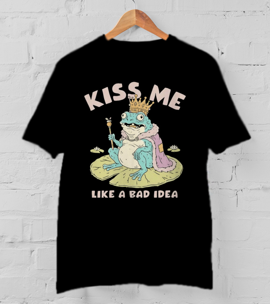 Kiss Me Like A Bad Idea Frog King Crown T-Shirt