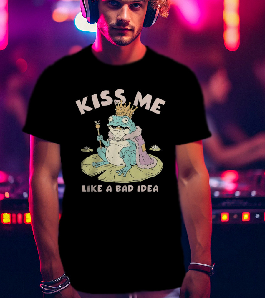 Kiss Me Like A Bad Idea Frog King Crown T-Shirt