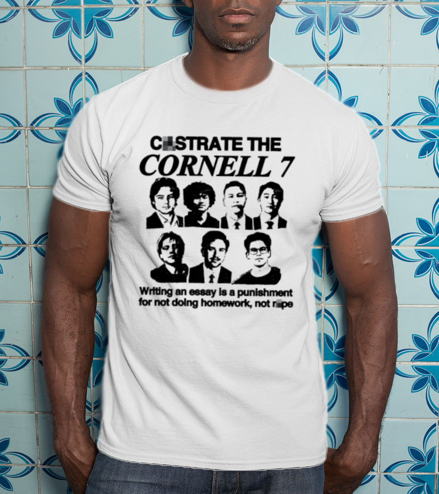 Castrate The Cornell 7 Writing An Essay Punishment For Not Doing Homework Not Rape T-Shirt