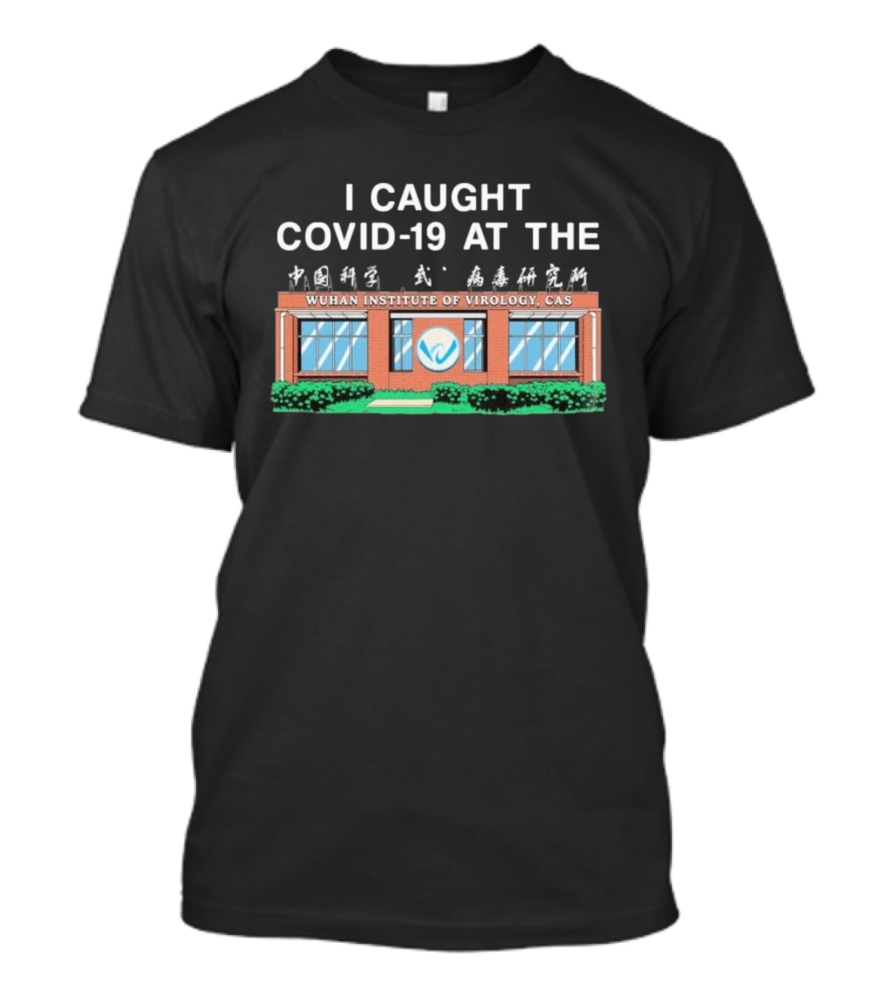 I Caught COVID 19 At The Wuhan Institute Of Virology CAS T-Shirt