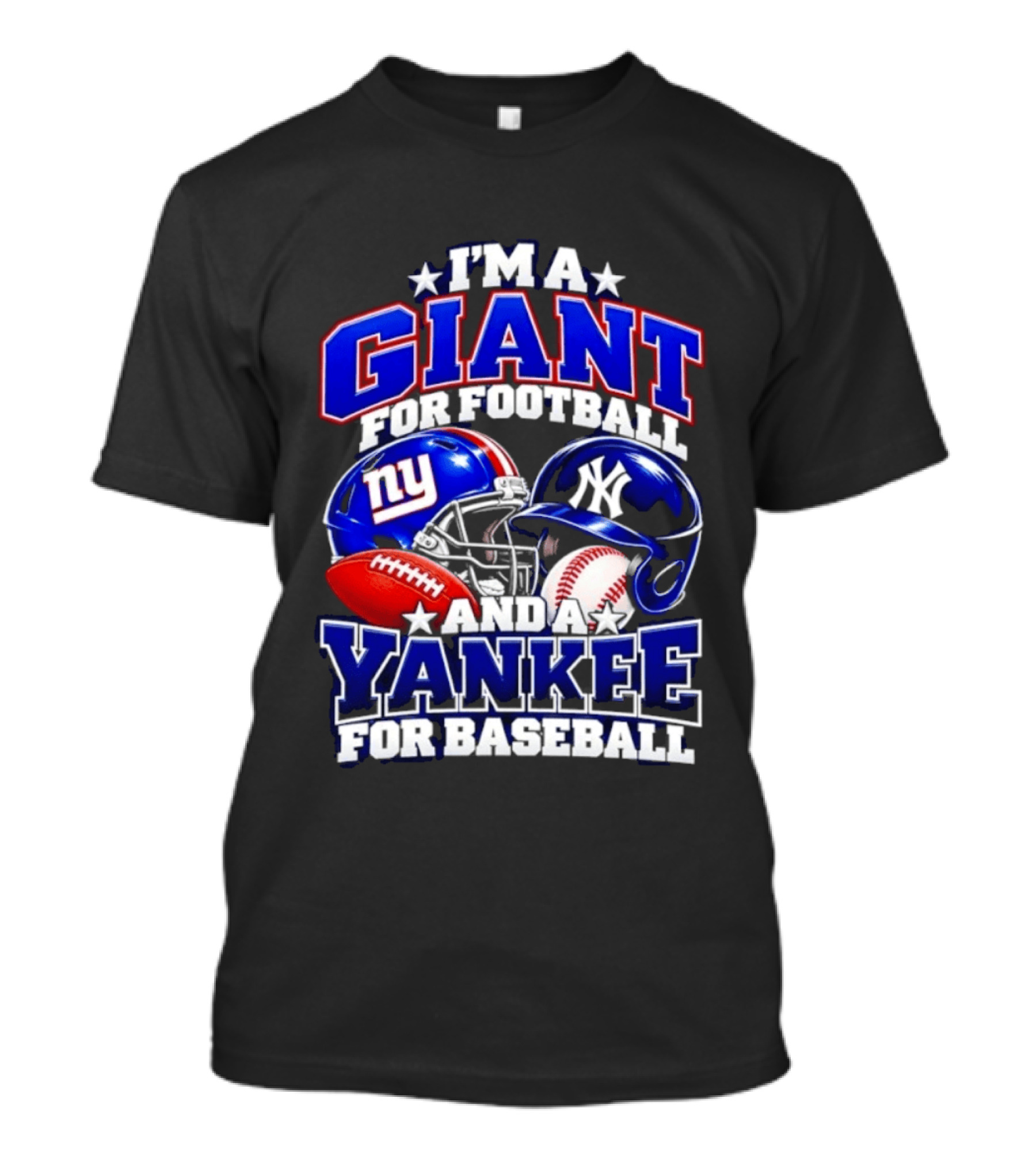 I'm A Giant For Football NY Yankee For Baseball Helmet And Ball T-Shirt