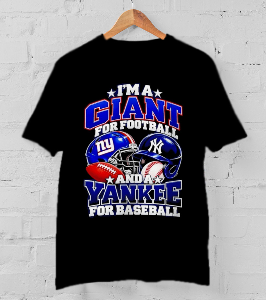 I'm A Giant For Football NY Yankee For Baseball Helmet And Ball T-Shirt