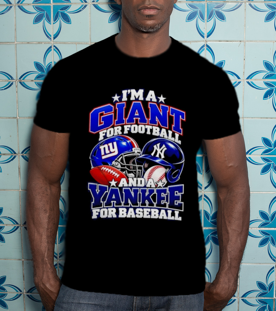 I'm A Giant For Football NY Yankee For Baseball Helmet And Ball T-Shirt