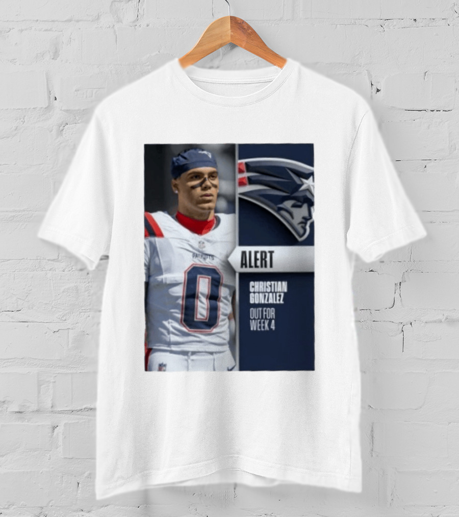 ALERT Christian Gonzalez New England Patriots Out For Week 4 T-Shirt