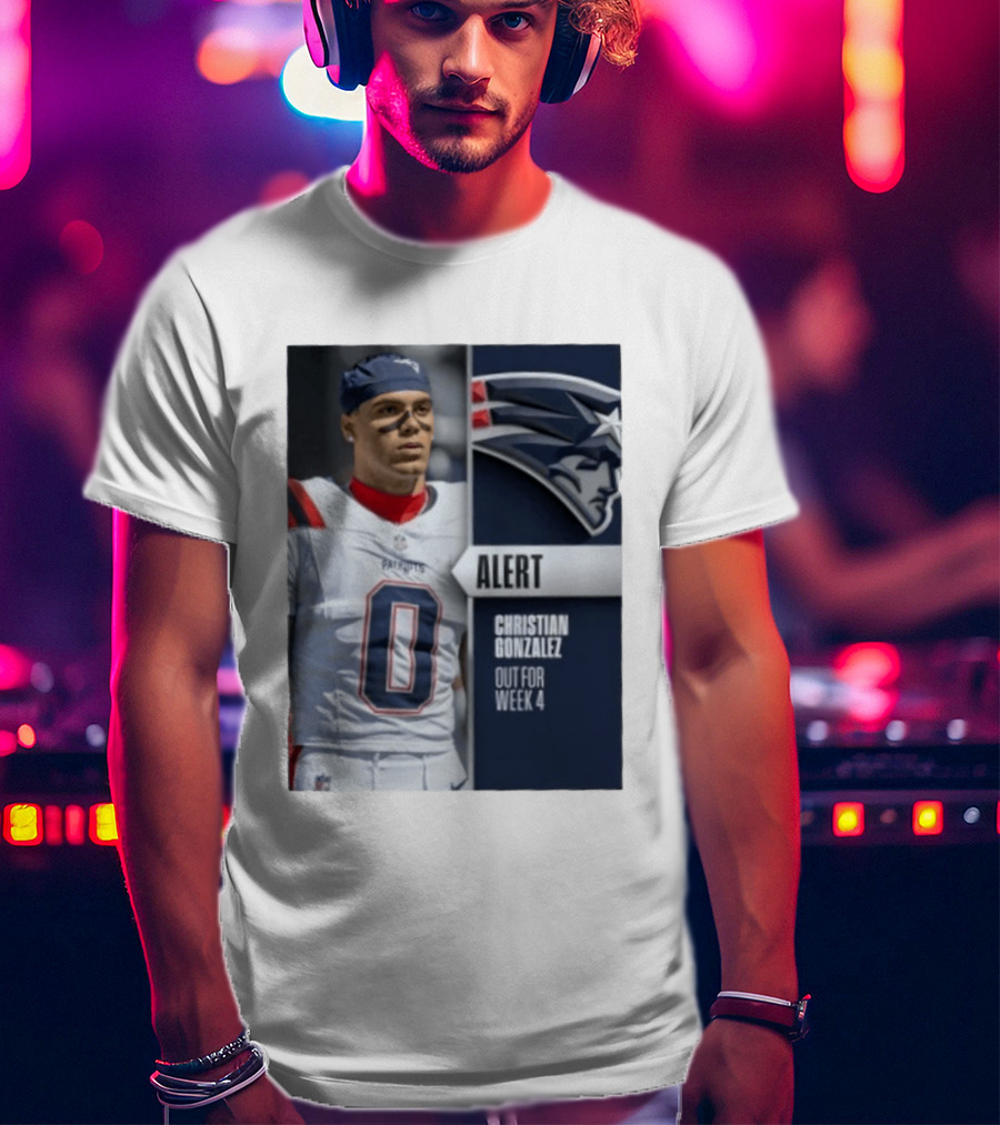 ALERT Christian Gonzalez New England Patriots Out For Week 4 T-Shirt