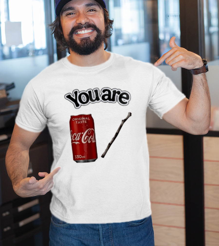 You Are Coca Cola Original Taste 330ml Soda Can And Tree Stick T-Shirt