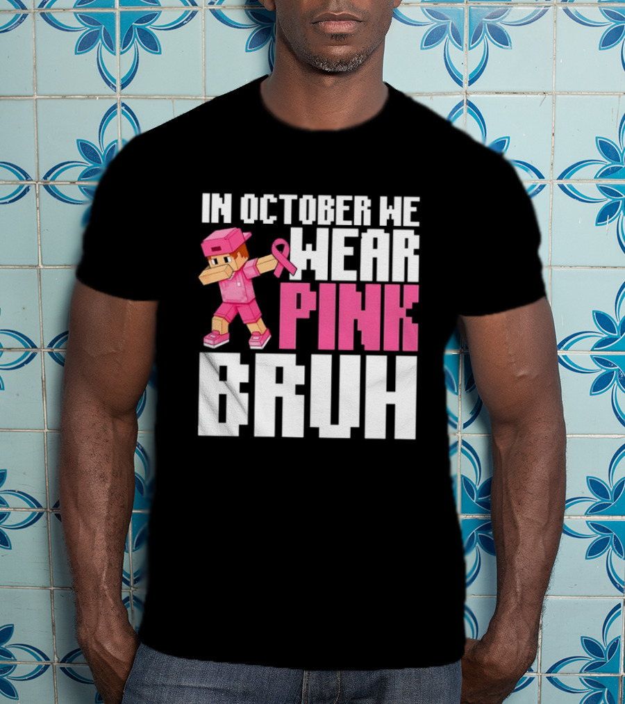 In October We Wear Pink Bruh Breast Cancer Awareness Dabbing Minecraft T-Shirt