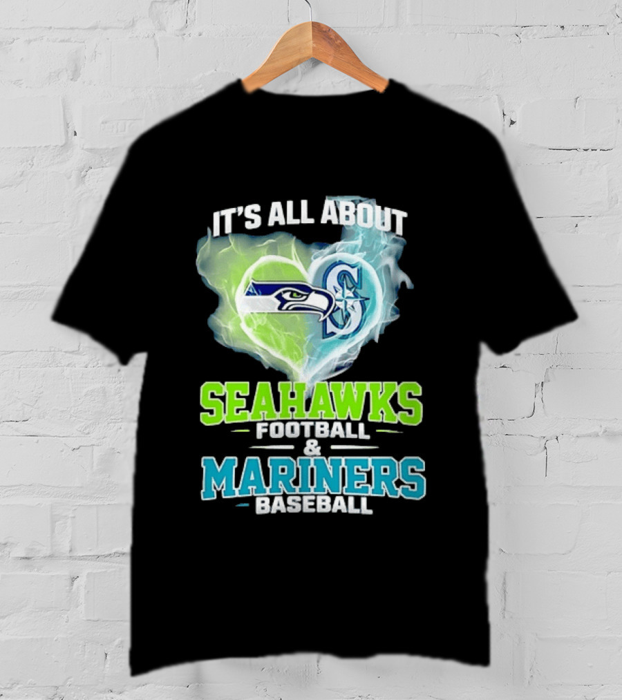 It's All About Seahawks Football And Mariners Baseball T-Shirt