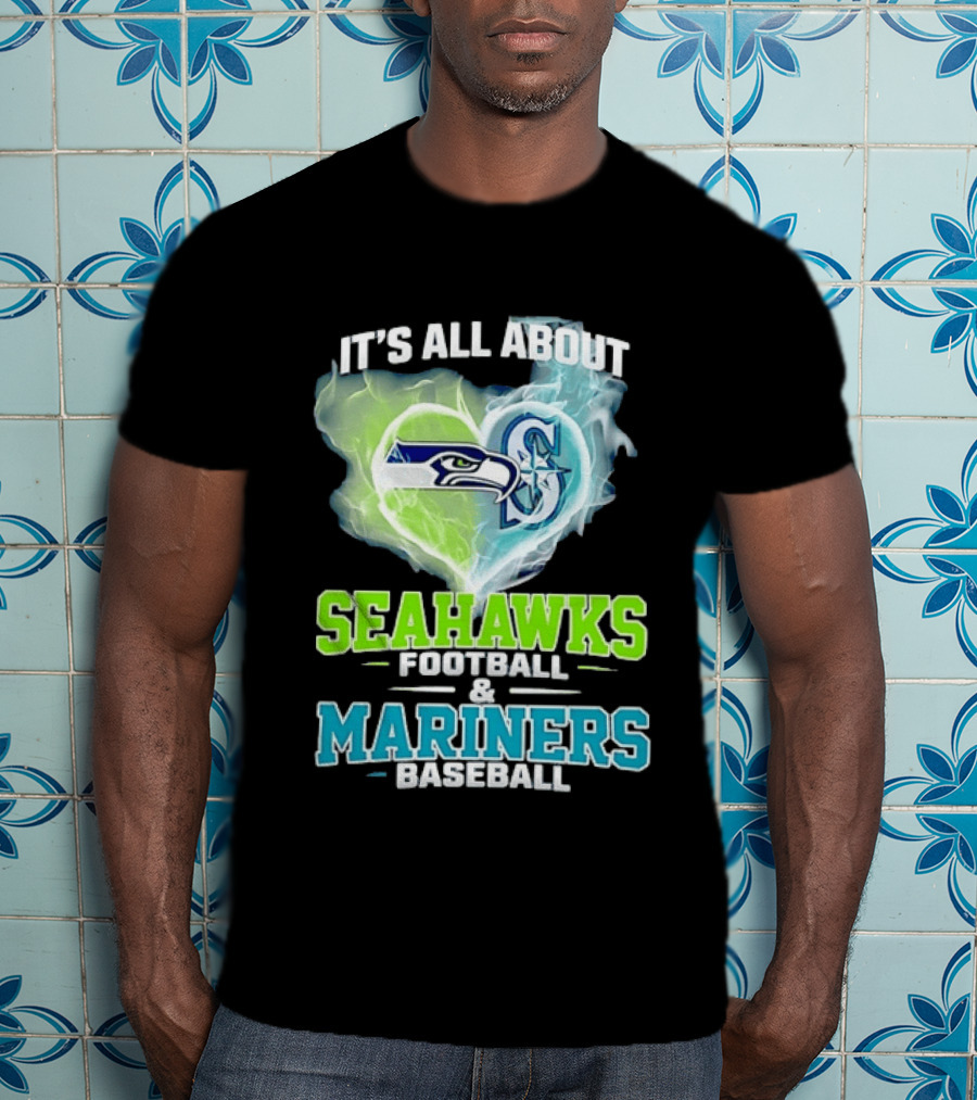 It's All About Seahawks Football And Mariners Baseball T-Shirt