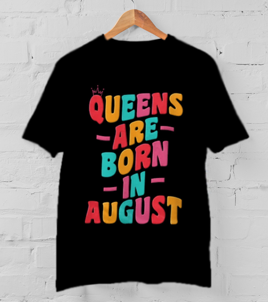 Queens Are Born In August Colorful Lettering T-Shirt