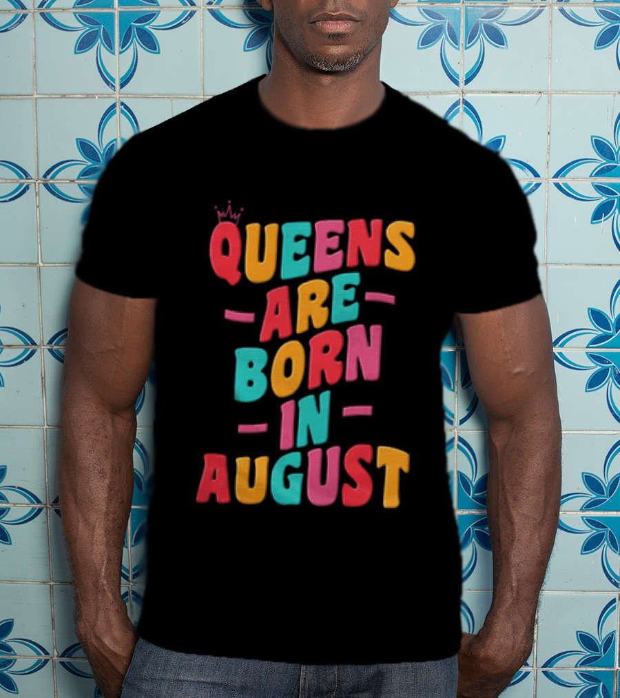 Queens Are Born In August Colorful Lettering T-Shirt