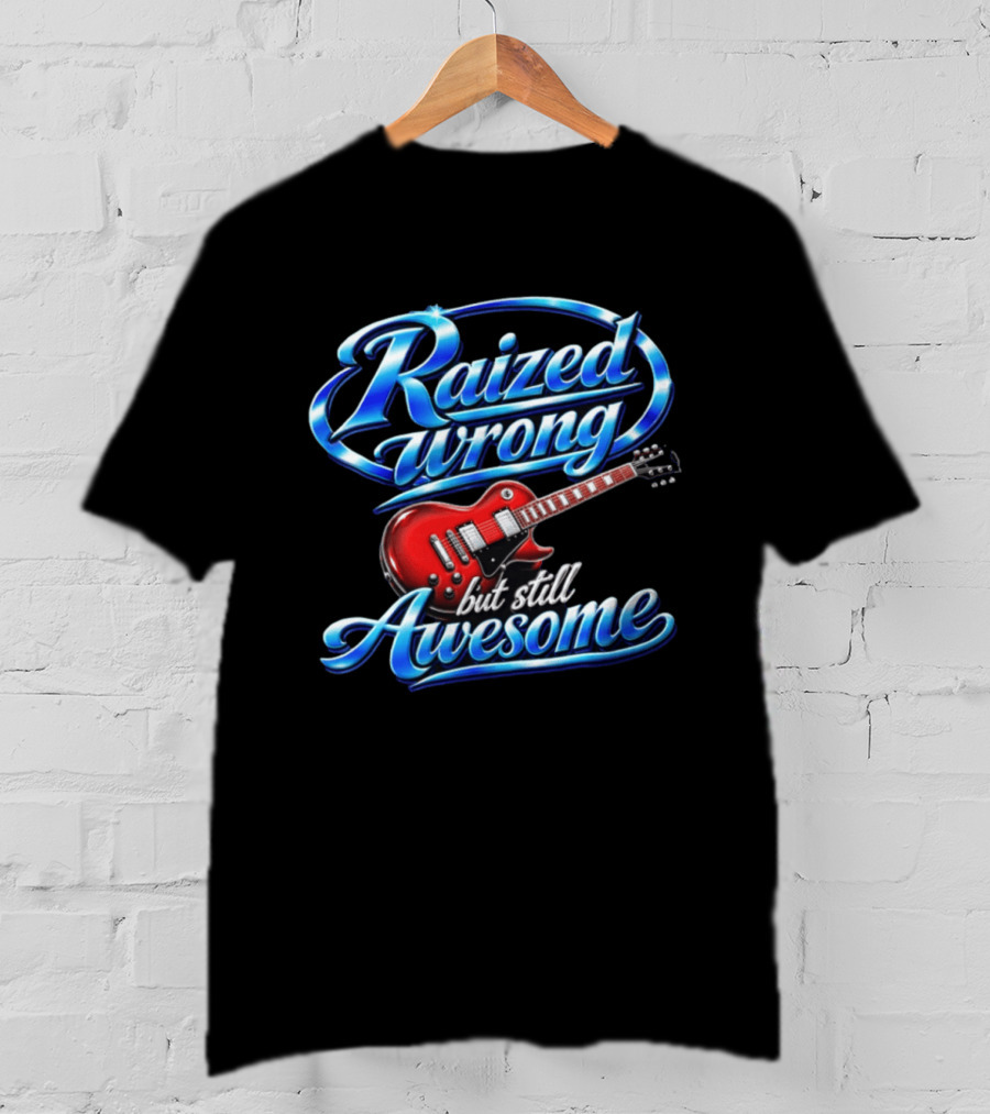 Raized Wrong But Still Awesome Red Electric Guitar T-Shirt