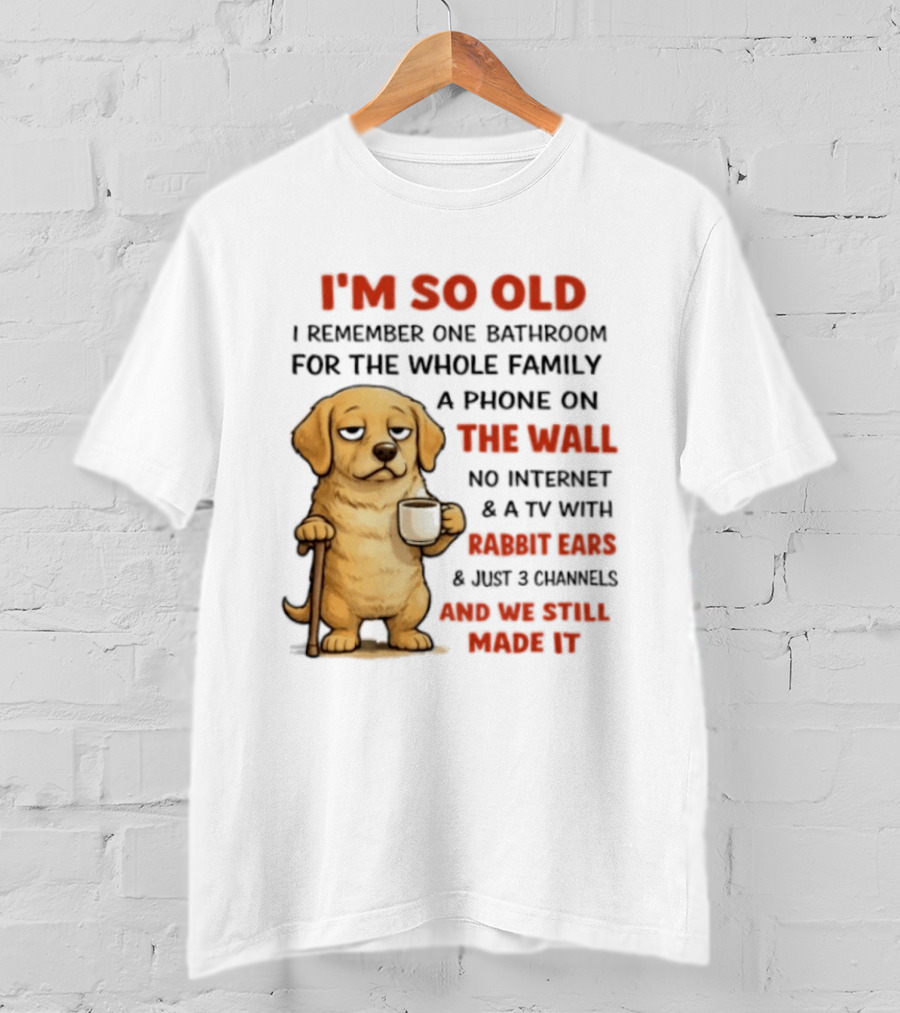 I'm So Old Golden Retriever One Bathroom Phone On The Wall Rabbit Ears TV T-Shirt