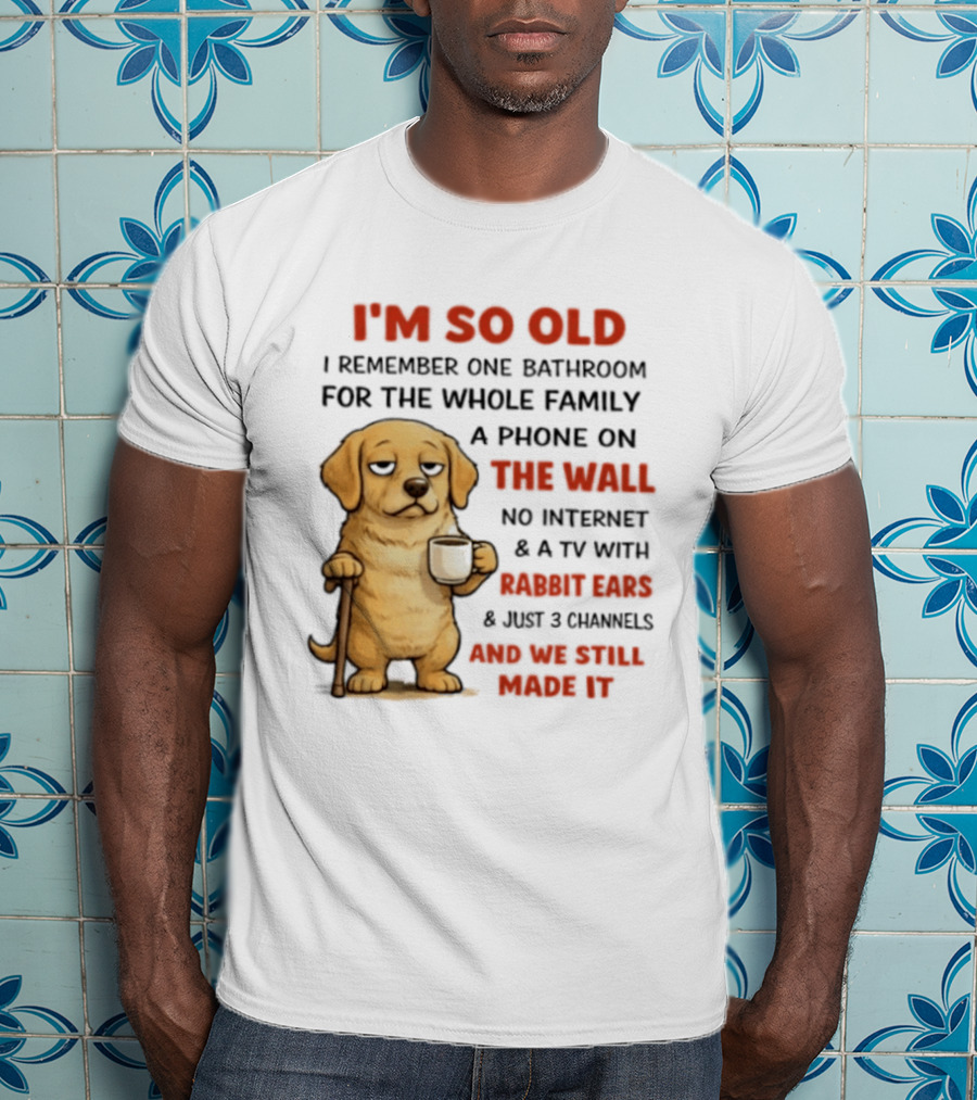 I'm So Old Golden Retriever One Bathroom Phone On The Wall Rabbit Ears TV T-Shirt