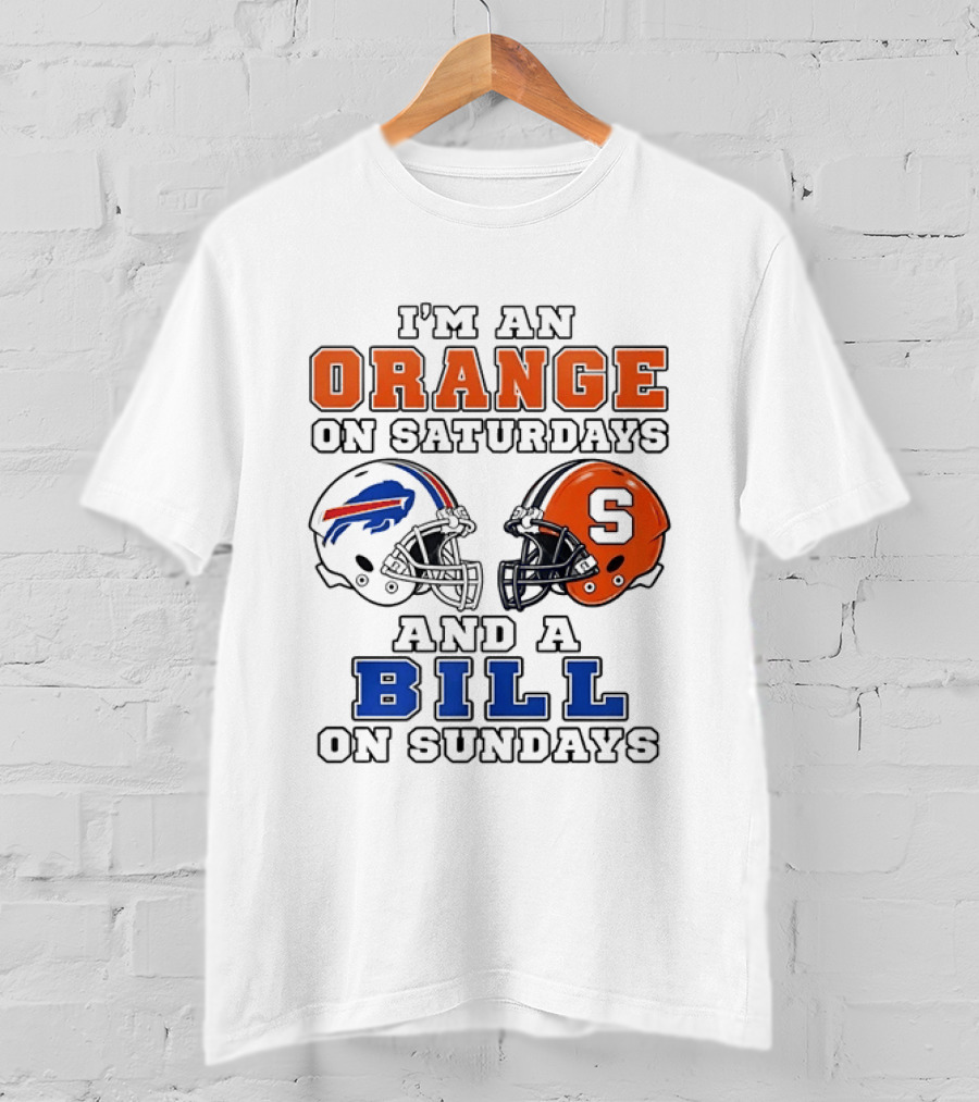 I'm An Orange On Saturdays And A Bill On Sundays Syracuse And Buffalo Bills Helmets T-Shirt