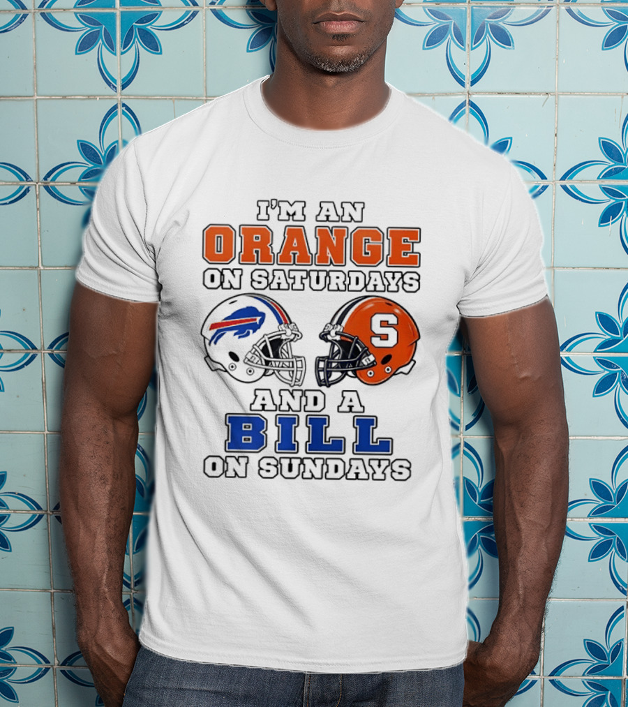 I'm An Orange On Saturdays And A Bill On Sundays Syracuse And Buffalo Bills Helmets T-Shirt